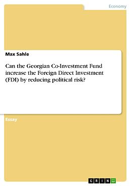 eBook (pdf) Can the Georgian Co-Investment Fund increase the Foreign Direct Investment (FDI) by reducing political risk? de Max Sahle