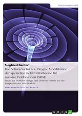 E-Book (pdf) Die Schwarzschild-de Broglie Modifikation der speziellen Relativitätstheorie für massive Feldbosonen (SBM) von Siegfried Gantert