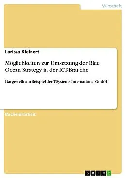 E-Book (pdf) Möglichkeiten zur Umsetzung der Blue Ocean Strategy in der ICT-Branche von Larissa Kleinert