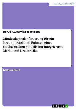 E-Book (pdf) Mindestkapitalanforderung für ein Kreditportfolio im Rahmen eines stochastischen Modells mit integriertem Markt- und Kreditrisiko von Hervé Awoumlac Tsatedem