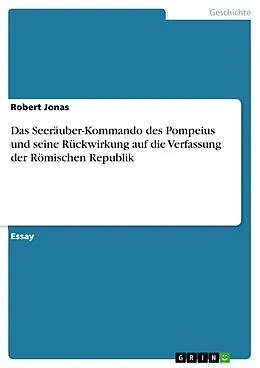 E-Book (pdf) Das Seeräuber-Kommando des Pompeius und seine Rückwirkung auf die Verfassung der Römischen Republik von Robert Jonas