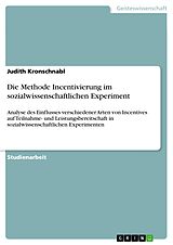 E-Book (pdf) Die Methode Incentivierung im sozialwissenschaftlichen Experiment von Judith Kronschnabl