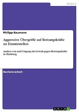 E-Book (epub) Aggressive Übergriffe auf Rettungskräfte an Einsatzstellen von Philipp Baumann