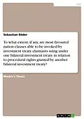 E-Book (pdf) To what extent, if any, are most favoured nation clauses able to be invoked by investment treaty claimants suing under one bilateral investment treaty in relation to procedural rights granted by another bilateral investment treaty? von Sebastian Röder