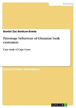 eBook (pdf) Patronage behaviour of Ghanaian bank customers de Daniel Zac Bentum-Ennin