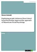 E-Book (pdf) Explaining people's behavior. How Critical Social Psychology improved the approach of Mainstream Social Psychology von Steven Schmidt