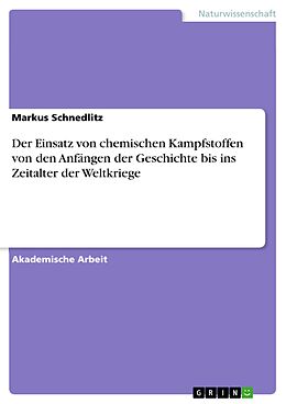 E-Book (epub) Der Einsatz von chemischen Kampfstoffen von den Anfängen der Geschichte bis ins Zeitalter der Weltkriege von Markus Schnedlitz