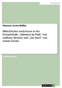E-Book (pdf) Bilderbücher analysieren in der Grundschule. "Stimmen im Park" von Anthony Browne und "Die Insel" von Armin Greder von Theresa Linnéa Müller