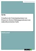 E-Book (pdf) Ursachen der Unterrepräsentanz von Frauen in oberen Führungspositionen aus mikrotheoretischer Sicht von Ha Hie