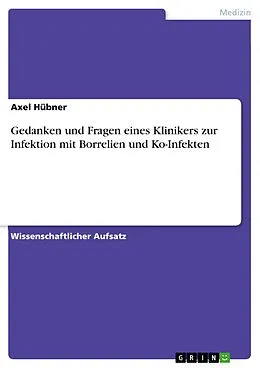 E-Book (epub) Gedanken und Fragen eines Klinikers zur Infektion mit Borrelien und Ko-Infekten von Axel Hübner