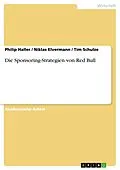 E-Book (epub) Die Sponsoring-Strategien von Red Bull von Philip Haller, Niklas Elvermann, Tim Schulze
