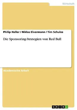 E-Book (epub) Die Sponsoring-Strategien von Red Bull von Philip Haller, Niklas Elvermann, Tim Schulze