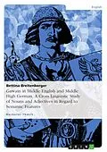 E-Book (epub) Gawain in Middle English and Middle High German. A Cross Linguistic Study of Nouns and Adjectives in Regard to Semantic Features von Bettina Breitenberger