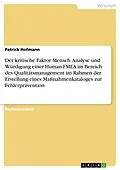 E-Book (pdf) Der kritische Faktor Mensch. Analyse und Würdigung einer Human-FMEA im Bereich des Qualitätsmanagement im Rahmen der Erstellung eines Maßnahmenkataloges zur Fehlerprävention von Patrick Hofmann