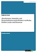 E-Book (epub) Absolutismus. Staatsidee und Herrschaftsform in den Werken von Bodin, Hobbes, Locke und Rousseau von Gabriel Koch