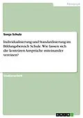 E-Book (epub) Individualisierung und Standardisierung im Bildungsbereich Schule. Wie lassen sich die konträren Ansprüche miteinander vereinen? von Sonja Schulz