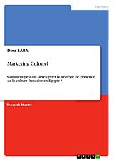 eBook (pdf) Marketing Culturel. Comment peut-on développer la stratégie de présence de la culture française en Egypte? de Dina Saba