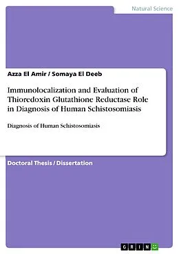 E-Book (pdf) Immunolocalization and Evaluation of Thioredoxin Glutathione Reductase Role in Diagnosis of Human Schistosomiasis von Azza El Amir, Somaya El Deeb