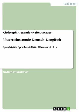 E-Book (pdf) Unterrichtsstunde Deutsch: Denglisch von Christoph Alexander Helmut Hauer