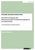 E-Book (pdf) Gleichberechtigung oder Männerwirtschaft? Geschlechtersegregation am Arbeitsmarkt von Christoph Alexander Helmut Hauer