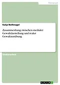 E-Book (epub) Zusammenhang zwischen medialer Gewaltdarstellung und realer Gewaltausübung von Katja Nothnagel