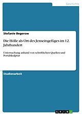 E-Book (pdf) Die Hölle als Ort des Jenseitsgefüges im 12. Jahrhundert von Stefanie Begerow