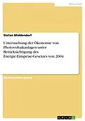 E-Book (epub) Untersuchung der Ökonomie von Photovoltaikanlagen unter Berücksichtigung des Energie-Einspeise-Gesetzes von 2004 von Stefan Middendorf