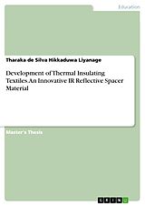 eBook (pdf) Development of Thermal Insulating Textiles. An Innovative IR Reflective Spacer Material de Tharaka De Silva Hikkaduwa Liyanage