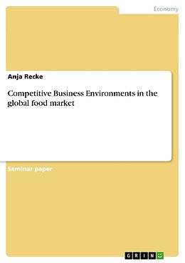 Couverture cartonnée Competitive Business Environments in the global food market de Anonym