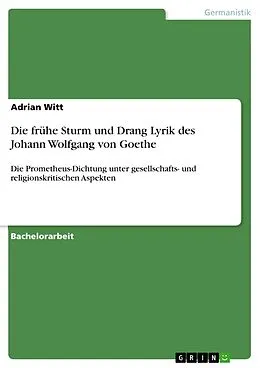 E-Book (epub) Die frühe Sturm und Drang Lyrik des Johann Wolfgang von Goethe von Adrian Witt