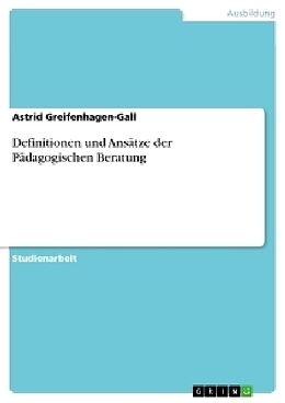 Kartonierter Einband Definitionen und Ansätze der Pädagogischen Beratung von Astrid Greifenhagen-Gall
