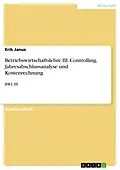E-Book (epub) Betriebswirtschaftslehre III. Controlling, Jahresabschlussanalyse und Kostenrechnung von Erik Janus