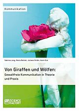 E-Book (pdf) Von Giraffen und Wölfen: Gewaltfreie Kommunikation in Theorie und Praxis von Sabrina Jung, Maria Reitzki, Juliane Strätz