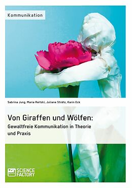 E-Book (pdf) Von Giraffen und Wölfen: Gewaltfreie Kommunikation in Theorie und Praxis von Sabrina Jung, Maria Reitzki, Juliane Strätz