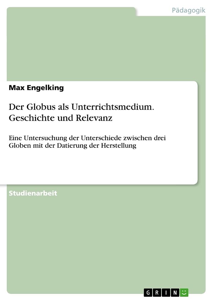 Der Globus als Unterrichtsmedium. Geschichte und Relevanz