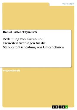 Kartonierter Einband Bedeutung von Kultur- und Freizeiteinrichtungen für die Standortentscheidung von Unternehmen von Daniel Hasler, Feyza Evci