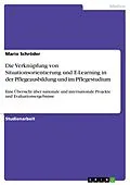 E-Book (epub) Die Verknüpfung von Situationsorientierung und E-Learning in der Pflegeausbildung und im Pflegestudium von Mario Schröder