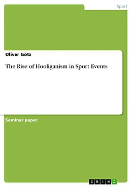 eBook (pdf) The Rise of Hooliganism in Sport Events de Oliver Götz