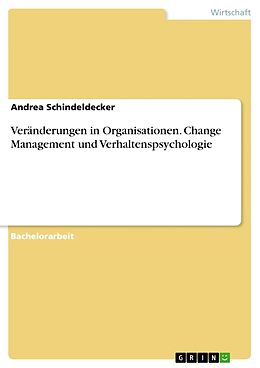 Kartonierter Einband Veränderungen in Organisationen. Change Management und Verhaltenspsychologie von Andrea Schindeldecker