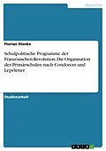 E-Book (pdf) Schulpolitische Programme der Französischen Revolution. Die Organisation der Primärschulen nach Condorcet und Lepeletier von Florian Stenke