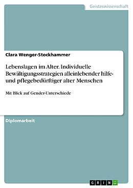 E-Book (pdf) Lebenslagen im Alter. Individuelle Bewältigungsstrategien alleinlebender hilfe- und pflegebedürftiger alter Menschen von Clara Wenger-Stockhammer
