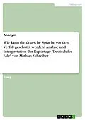 E-Book (pdf) Wie kann die deutsche Sprache vor dem Verfall geschützt werden? Analyse und Interpretation der Reportage "Deutsch for Sale" von Mathias Schreiber von Anonym