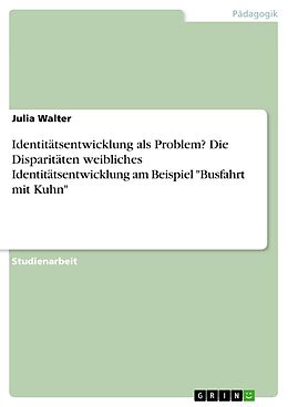 E-Book (pdf) Identitätsentwicklung als Problem? Die Disparitäten weibliches Identitätsentwicklung am Beispiel "Busfahrt mit Kuhn" von Julia Walter