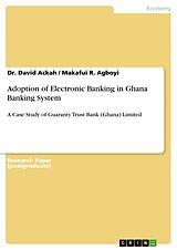 eBook (pdf) Adoption of Electronic Banking in Ghana Banking System de Dr. David Ackah, Makafui R. Agboyi