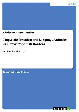 E-Book (pdf) Linguistic Situation and Language Attitudes in Hawick/Scottish Borders von Christian Dietz-Verrier