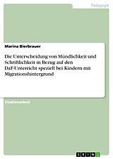 E-Book (pdf) Die Unterscheidung von Mündlichkeit und Schriftlichkeit in Bezug auf den DaF-Unterricht speziell bei Kindern mit Migrationshintergrund von Marina Bierbrauer