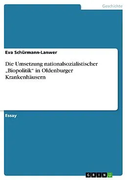 E-Book (epub) Die Umsetzung nationalsozialistischer "Biopolitik" in Oldenburger Krankenhäusern von Eva Schürmann-Lanwer