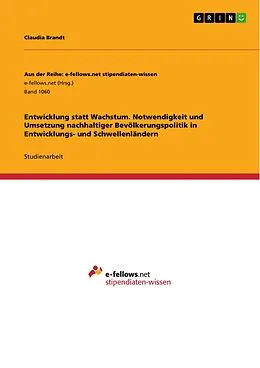 E-Book (pdf) Entwicklung statt Wachstum. Notwendigkeit und Umsetzung nachhaltiger Bevölkerungspolitik in Entwicklungs- und Schwellenländern von Claudia Brandt