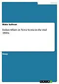 E-Book (pdf) Indian Affairs in Nova Scotia in the mid 1800s von Blake Sullivan