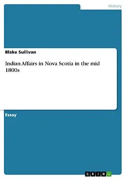 E-Book (pdf) Indian Affairs in Nova Scotia in the mid 1800s von Blake Sullivan
